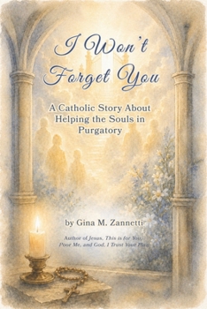 I Won’t Forget You (6x9): A Catholic Story About Helping the Souls in Purgatory (Little Hearts for Jesus)