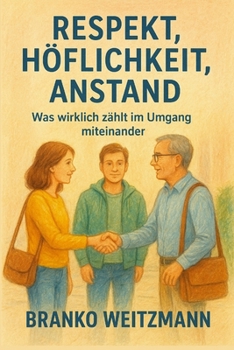 Respekt, Höflichkeit, Anstand: Was wirklich zählt im Umgang miteinander (German Edition)