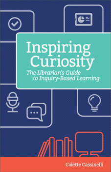 Paperback Inspiring Curiosity: The Librarian's Guide to Inquiry-Based Learning Book