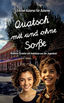 Quatsch mit und ohne Soße - Wohlfeile Streiche und Anekdoten aus der Jugendzeit: Edition "Autoren für Autoren" (German Edition)
