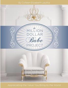 Paperback The Million Dollar Babe Project: Appreciating the Value You Bring to the World Book