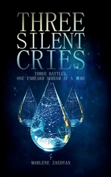 Hardcover THREE SILENT CRIES: THREE BATTLES, ONE UNHEARD SCREAM AT A TIME Book