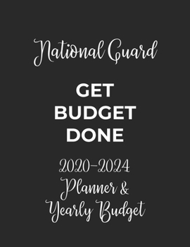Paperback National Guard Get Budget Done: 2020 - 2024 Five Year Planner and Yearly Budget for Guard, 60 Months Planner and Calendar, Personal Finance Planner Book