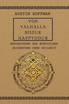 Paperback Von Valhalla Biszur Happyhour: Erforschung des nordischen Heidentums ohne Geilheit [German] Book