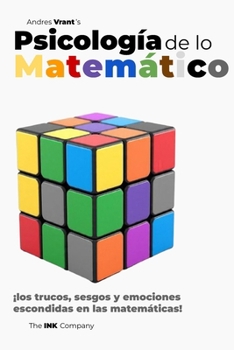 Psicología de lo Matemático: ¡los trucos, sesgos y emociones escondidas en las matemáticas! (Spanish Edition)