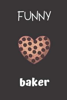 funny baker: small lined Baking Notebook / Travel Journal to write in (6'' x 9'') 120 pages