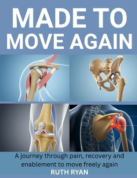 Paperback Made to Move Again: A Journey Through Pain, Recovery and Enablement to Move Freely Again Book