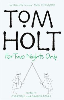 For Two Nights Only: Omnibus 4 - Book #4 of the Tom Holt Omnibus