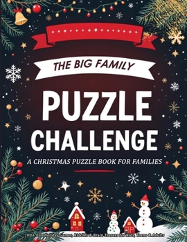 The Big Family Puzzle Challenge - a Christmas Puzzle Book for Families: 100+ Fun Holiday Games, Riddles & Brain Teasers for Kids, Teens & Adults