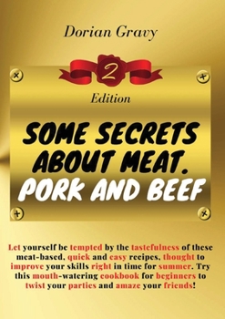 Paperback B2- Some Secrets on Meat. Pork and Beef: Let yourself be tempted by the tastefulness of these meat-based, quick and easy recipes, thought to improve y Book