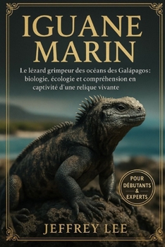 Paperback Iguane Marin: Le lézard grimpeur des océans des Galápagos: biologie, écologie et compréhension en captivité d'une relique vivante [French] Book