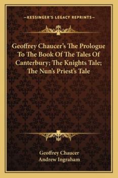 Paperback Geoffrey Chaucer's The Prologue To The Book Of The Tales Of Canterbury; The Knights Tale; The Nun's Priest's Tale Book