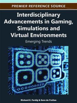 Hardcover Interdisciplinary Advancements in Gaming, Simulations and Virtual Environments: Emerging Trends Book