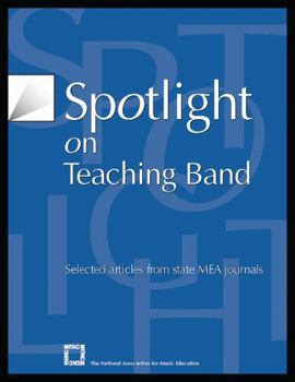 Paperback Spotlight on Teaching Band: Selected Articles from State MEA Journals Book