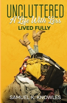 Paperback Uncluttered: A Life With Less, Lived Fully Book