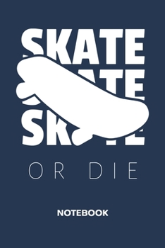 Paperback Skate Or Die: NOTEBOOK Ruled Skateboarding Journal - Lined Skater Organizer Skateboard Quote Planner - Girlfriend Gift Idea Boyfrien Book