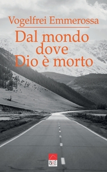 Paperback Dal mondo dove Dio è morto: Frammenti di note (e appunti sulla vanità dell'azione) [Italian] Book