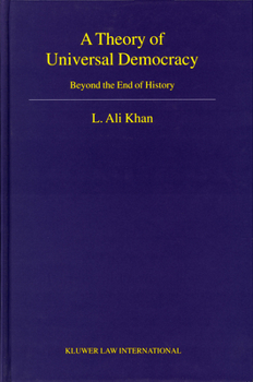 Hardcover A Theory of Universal Democracy: Beyond the End of History Book