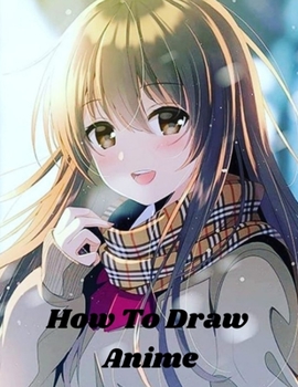 Paperback how to draw anime: Learn to Draw Anime and Manga Step by Step Anime Drawing Book for Kids & Adults. Beginner's Guide to Creating Anime Ar Book