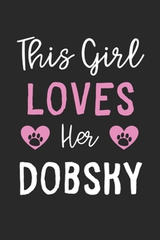 This Girl Loves Her Dobsky: Lined Journal, 120 Pages, 6 x 9, Funny Dobsky Gift Idea, Black Matte Finish (This Girl Loves Her Dobsky Journal)