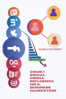 Paperback Come I Social Media Influenzano Il Business Marketing [Italian] Book