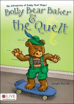 Paperback The Adventures of Bobby Bear Baker: Bobby Bear Baker & the Quelt Book