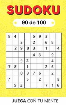 Juega con tu mente: SUDOKU 90 de 100: Colección de 100 diferentes SUDOKUS 9x9 Fáciles, Intermedios y Difíciles para Adultos y para Todos los que ... Entretenida (Sudoku 9x9)