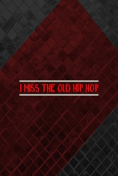 Paperback I Miss The Old Hip Hop: All Purpose 6x9 Blank Lined Notebook Journal Way Better Than A Card Trendy Unique Gift Gray and Red Texture Hip Hop Book