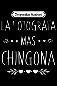 Paperback Composition Notebook: Regalo Fotografa Chingona - La Fotografa Mas Chingona Journal/Notebook Blank Lined Ruled 6x9 100 Pages Book