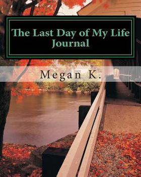 Paperback The Last Day of My Life: A Journal for Finding Purpose Book