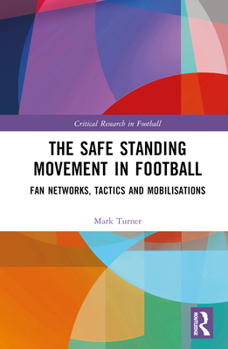 Hardcover The Safe Standing Movement in Football: Fan Networks, Tactics, and Mobilisations Book