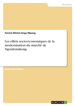 Paperback Les effets socio-économiques de la modernisation du marché de Ngoulemakong [French] Book