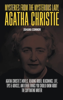 Mysteries from the Mysterious Lady, Agatha Christie: Agatha Christie's Novels, Reading Order, Reasonings, Life, Tips & Advices, and Other Things You S