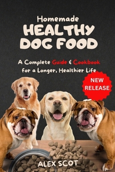 Paperback Homemade HEALTHY DOG FOOD: A Complete Guide & Cookbook for a Longer, Healthier Life [Large Print] Book