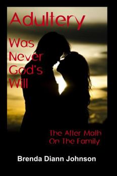 Paperback Adultery Was Never God's Will: The Aftermath On The Family Book