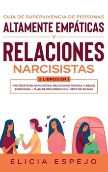 Gu?a de supervivencia de personas altamente emp?ticas y relaciones narcisistas 2 libros en 1 : Prot?gete de narcisistas, relaciones t?xicas y abuso emocional + Plan de recuperaci?n + Reto de 30 d?as