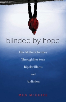 Paperback Blinded by Hope: One Mother's Journey Through Her Son's Bipolar Illness and Addiction Book