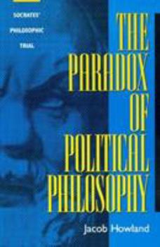 Hardcover The Paradox of Political Philosophy: Socrates' Philosophic Trial Book