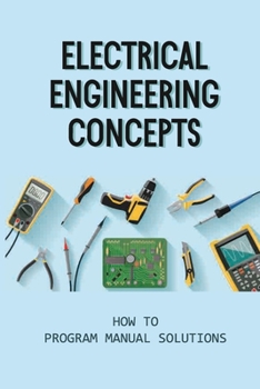 Paperback Electrical Engineering Concepts: How To Program Manual Solutions: Matlab Lab Experiments Book
