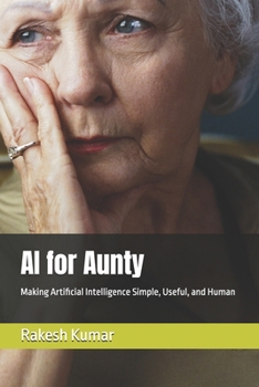 AI for Aunty: Making Artificial Intelligence Simple, Useful, and Human