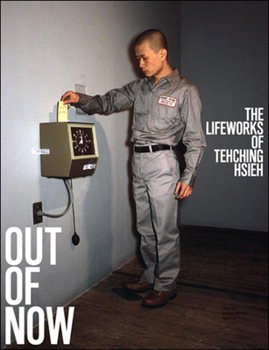 Paperback Out of Now, Updated Edition: The Lifeworks of Tehching Hsieh Book