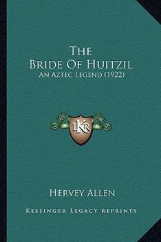 Paperback The Bride Of Huitzil: An Aztec Legend (1922) Book