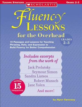 Paperback Fluency Lessons for the Overhead: Grades 2-3: 15 Passages and Lessons for Teaching Phrasing, Rate, and Expression to Build Fluency for Better Comprehe Book