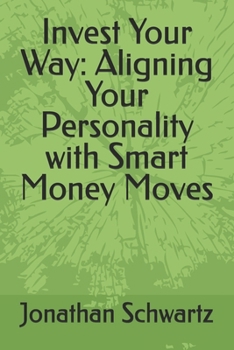 Paperback Invest Your Way: Aligning Your Personality with Smart Money Moves Book