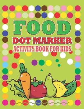 Paperback Food Dot marker Activity Book for Kids: Dot Coloring Books For Toddlers, Dot to dot book for kids age 4-12, Preschool to Kindergarten Connect the Dots Book