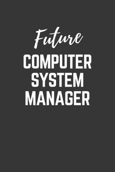 Paperback Future Computer System Manager Notebook: Lined Journal (Gift for Aspiring Computer System Manager), 120 Pages, 6 x 9, Matte Finish Book