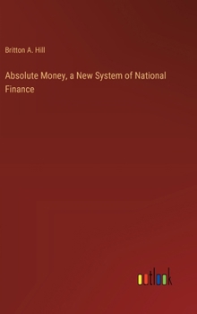 Hardcover Absolute Money, a New System of National Finance Book