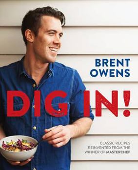 Hardcover Dig In!: Classic recipes reinvented from the winner of Masterchef Book