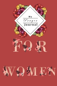 My Prayer Journal: The perfect Prayer Journal for Christian women | 120 Pages with the same style to help you out praying everyday | For women, girls, ... | Red Background Coverdesign For women style