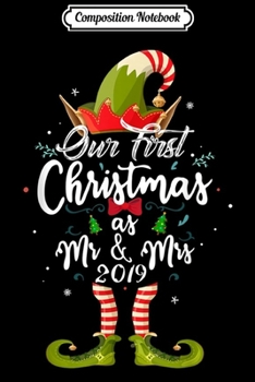 Composition Notebook: Our First Christmas As Mr & Mrs Elf Merry Christmas 2019  Journal/Notebook Blank Lined Ruled 6x9 100 Pages